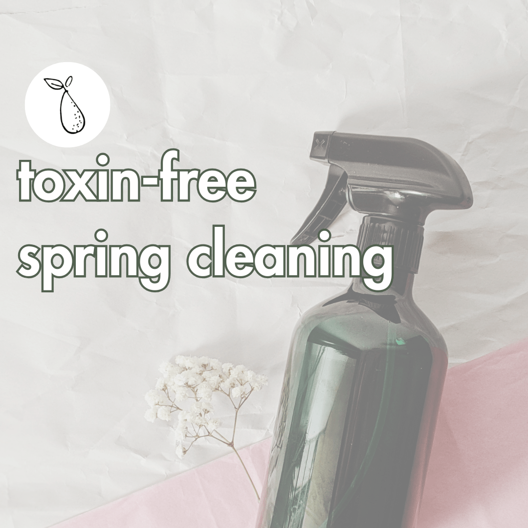 Toxin-free Spring Cleaning - Green Pear Eco